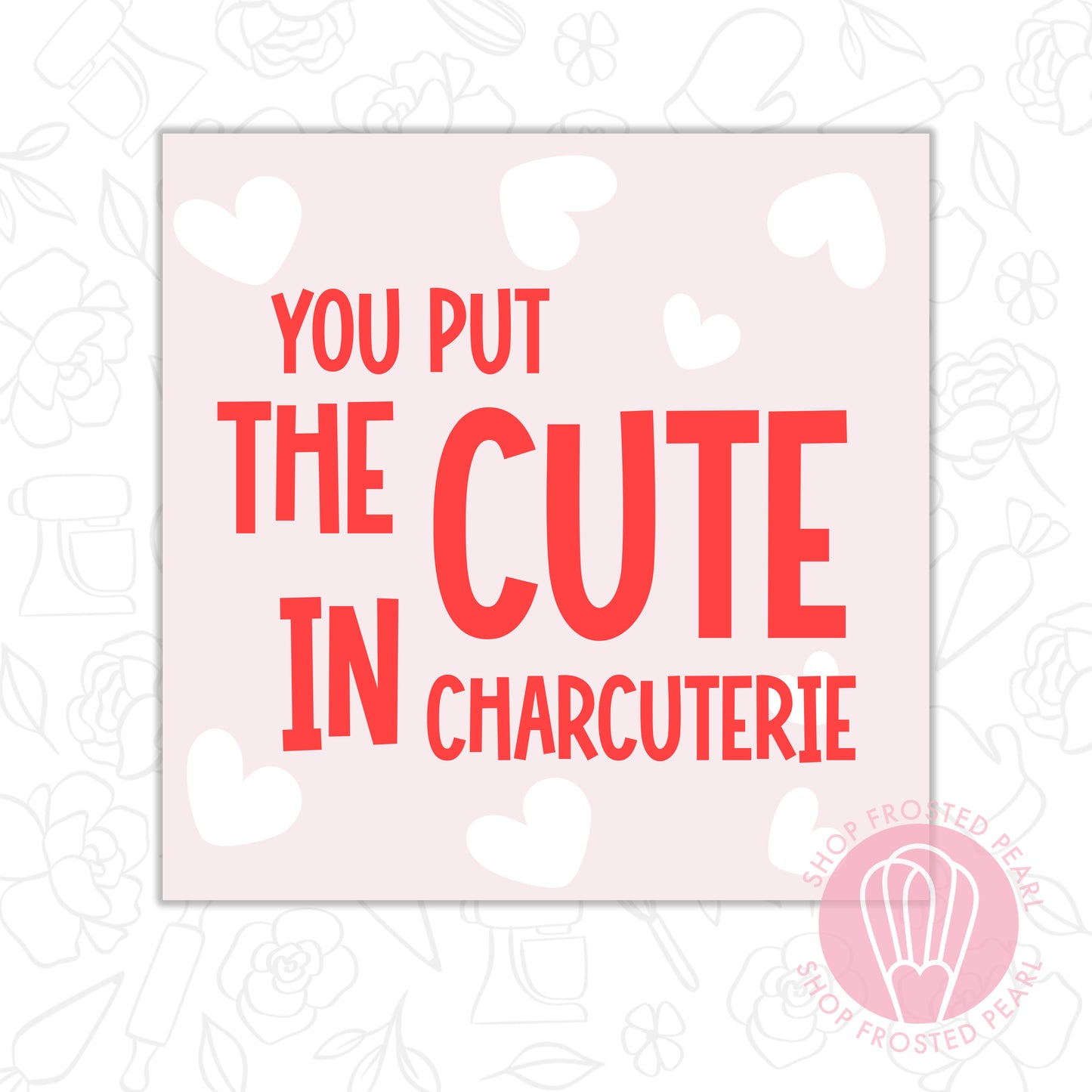 You Put the Cute In Charcuterie - Printable Tag