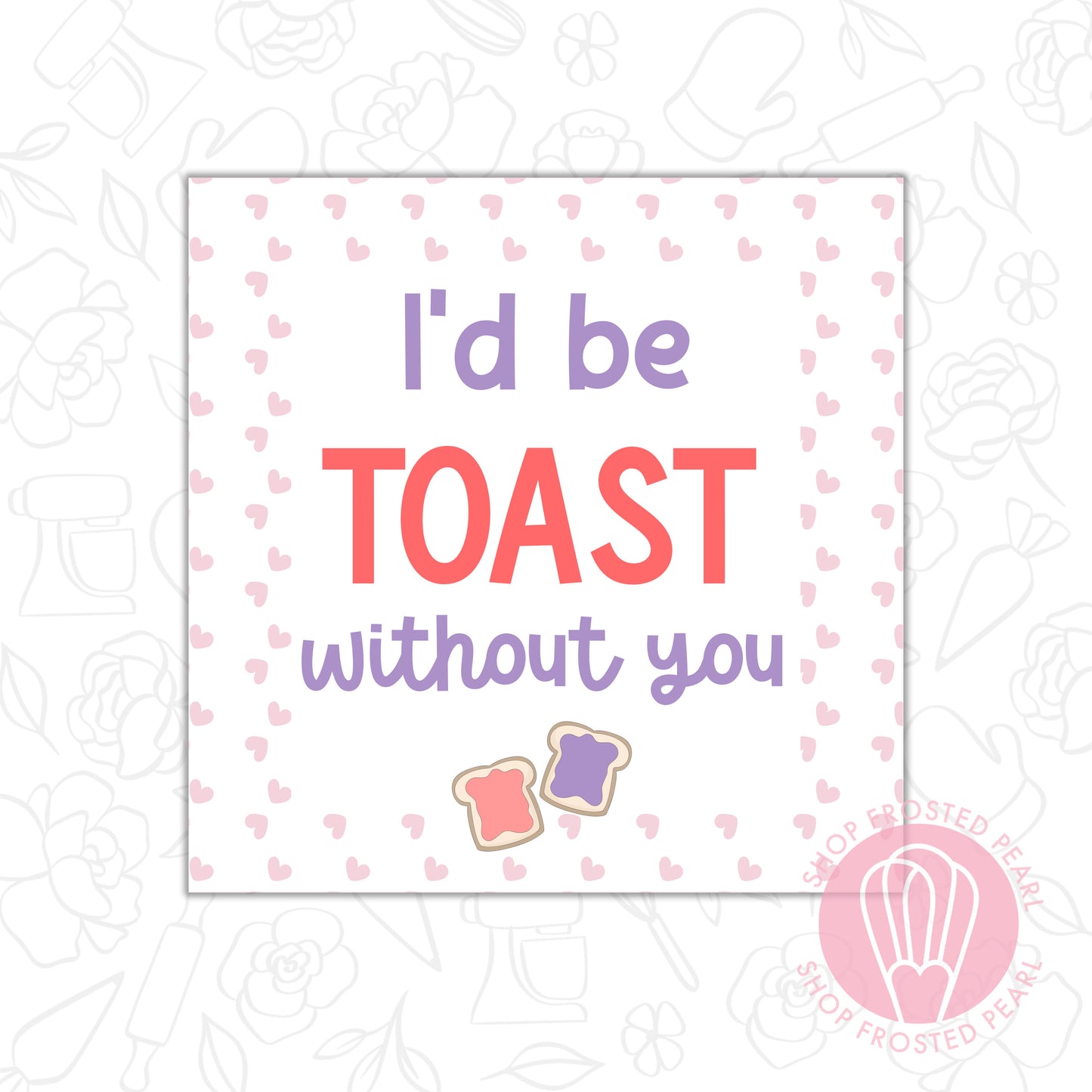 I'd Be Toast Without You - Printable Tag